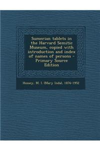 Sumerian Tablets in the Harvard Semitic Museum, Copied with Introduction and Index of Names of Persons