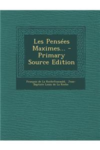 Les Pensees Maximes... - Primary Source Edition