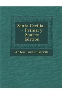 Santa Cecilia... - Primary Source Edition