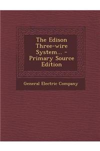 The Edison Three-Wire System... - Primary Source Edition