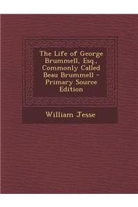 The Life of George Brummell, Esq., Commonly Called Beau Brummell