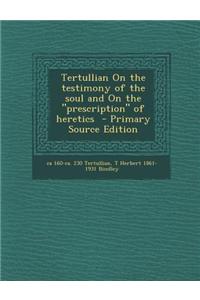 Tertullian on the Testimony of the Soul and on the Prescription of Heretics
