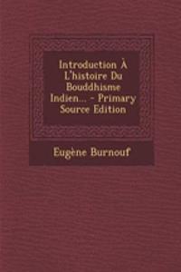 Introduction A L'Histoire Du Bouddhisme Indien...