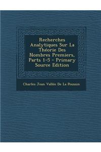 Recherches Analytiques Sur La Theorie Des Nombres Premiers, Parts 1-5 - Primary Source Edition