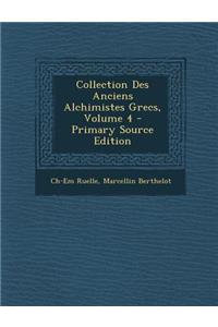 Collection Des Anciens Alchimistes Grecs, Volume 4 - Primary Source Edition