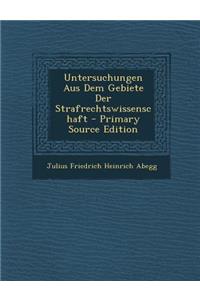 Untersuchungen Aus Dem Gebiete Der Strafrechtswissenschaft - Primary Source Edition