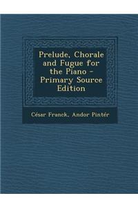 Prelude, Chorale and Fugue for the Piano