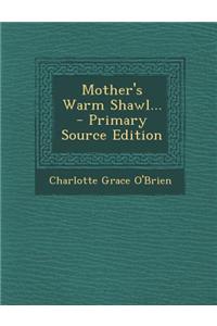 Mother's Warm Shawl... - Primary Source Edition