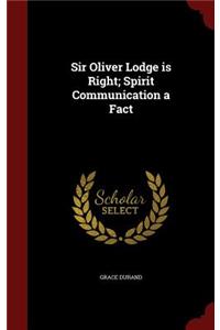 Sir Oliver Lodge Is Right; Spirit Communication a Fact