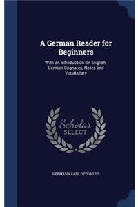 A German Reader for Beginners: With an Introduction On English-German Cognates, Notes and Vocabulary