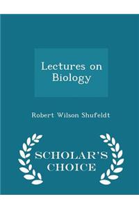 Lectures on Biology - Scholar's Choice Edition