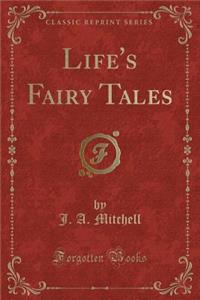 Life's Fairy Tales (Classic Reprint)