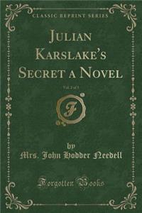 Julian Karslake's Secret a Novel, Vol. 2 of 3 (Classic Reprint)