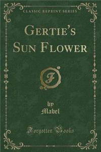 Gertie's Sun Flower (Classic Reprint)