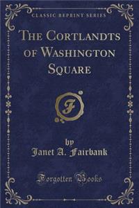 The Cortlandts of Washington Square (Classic Reprint)