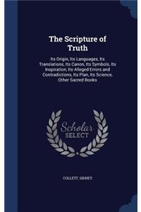 The Scripture of Truth: Its Origin, Its Languages, Its Translations, Its Canon, Its Symbols, Its Inspiration, Its Alleged Errors and Contradictions, Its Plan, Its Science, 