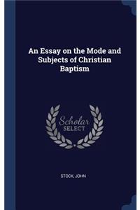 An Essay on the Mode and Subjects of Christian Baptism
