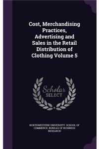 Cost, Merchandising Practices, Advertising and Sales in the Retail Distribution of Clothing Volume 5