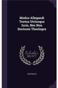 Modus Allegandi Textus Utriusque Iuris, NEC Non Doctores Theologos