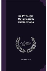 de Privilegio Metallicorum Commentatio