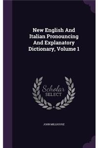 New English and Italian Pronouncing and Explanatory Dictionary, Volume 1