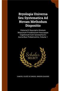 Bryologia Universa Seu Systematica Ad Novam Methodum Dispositio