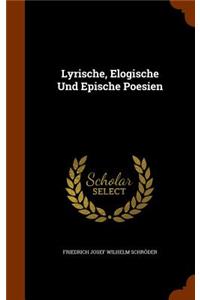 Lyrische, Elogische Und Epische Poesien