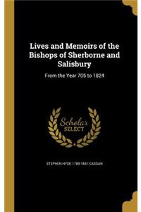 Lives and Memoirs of the Bishops of Sherborne and Salisbury