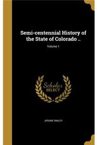 Semi-centennial History of the State of Colorado ..; Volume 1