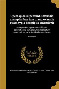 Opera Quae Supersunt. Excussis Exemplaribus Tam Manu Exaratis Quam Typis Descriptis Emendavit