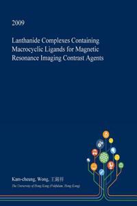 Lanthanide Complexes Containing Macrocyclic Ligands for Magnetic Resonance Imaging Contrast Agents