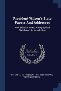 President Wilson's State Papers And Addresses