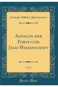 Annalen Der Forst-Und Jagd-Wissenschaft, Vol. 1 (Classic Reprint)