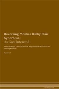 Reversing Menkes Kinky Hair Syndrome: As God Intended the Raw Vegan Plant-Based Detoxification & Regeneration Workbook for Healing Patients. Volume 1