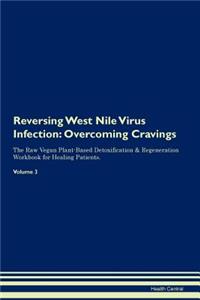 Reversing West Nile Virus Infection: Overcoming Cravings the Raw Vegan Plant-Based Detoxification & Regeneration Workbook for Healing Patients. Volume 3