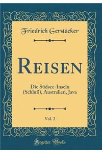 Reisen, Vol. 2: Die SÃ¼dsee-Inseln (SchluÃ?), Australien, Java (Classic Reprint)