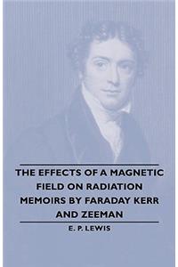 Effects of a Magnetic Field on Radiation -Memoirs by Faraday Kerr and Zeeman