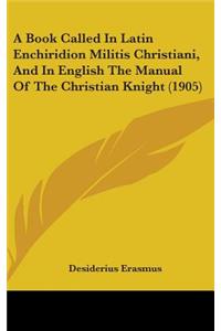 Book Called In Latin Enchiridion Militis Christiani, And In English The Manual Of The Christian Knight (1905)