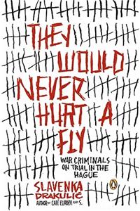 They Would Never Hurt a Fly