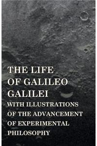 The Life Of Galileo Galilei, With Illustrations Of The Advancement Of Experimental Philosophy; Life Of Kepler