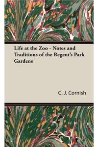 Life at the Zoo - Notes and Traditions of the Regent's Park Gardens