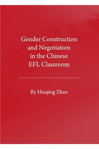 Gender Construction and Negotiation in the Chinese Efl Classroom