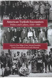 American Turkish Encounters: Politics and Culture, 1830-1989