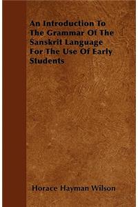 An Introduction To The Grammar Of The Sanskrit Language For The Use Of Early Students