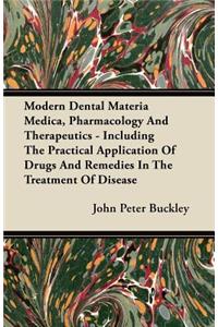 Modern Dental Materia Medica, Pharmacology And Therapeutics - Including The Practical Application Of Drugs And Remedies In The Treatment Of Disease