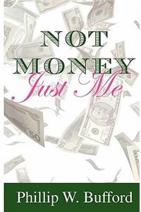 Not Money...Just Me
