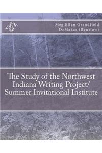 The Study of the Northwest Indiana Writing Project/ Summer Invitational Institute