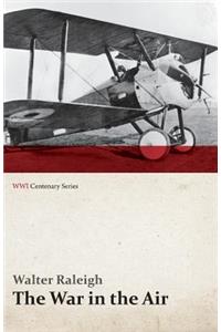 War in the Air - Being the Story of the Part Played in the Great War by the Royal Air Force - Volume I (WWI Centenary Series)