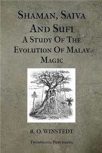Shaman, Saiva And Sufi A Study Of The Evolution Of Malay Magic