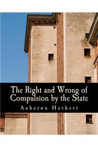 The Right and Wrong of Compulsion by the State (Large Print Edition)